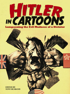 cover image of Hitler in Cartoons: Lampooning the Evil Madness of a Dictator